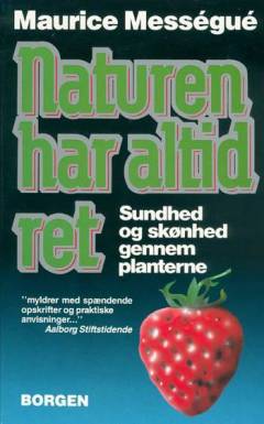 Naturen har altid ret : sundhed og skønhed gennem planterne