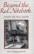 Barone, Dennis (Red).: Beyond the red notebook: essays on Paul Auster