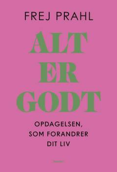 Alt er godt : opdagelsen, som forandrer dit liv