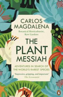 The plant messiah : adventures in search of the World’s rarest species