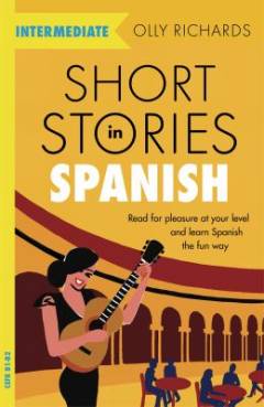Short stories in Spanish for intermediate learners : read for pleasure at your level and learn Spanish the fun way! (Letlæsning)