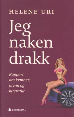 Jeg naken drakk : rapport om kvinner, menn og litteratur