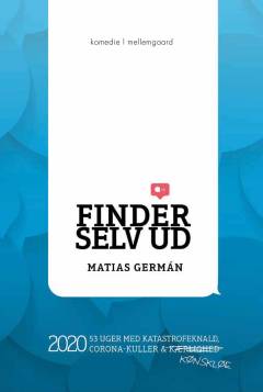 Finder selv ud : 2020 - 53 uger med katastrofeknald, corona-kuller & kønskløe