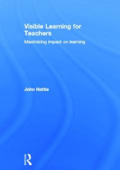 Visible learning for teachers : maximizing impact on learning