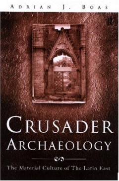 Crusader archaeology : the material culture of the Latin East
