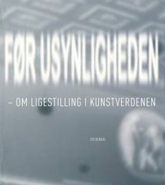 Før usynligheden : om ligestilling i kunstverdenen