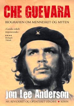 Che Guevara : biografien om mennesket og myten