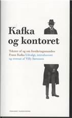 Kafka og kontoret : tekster af og om forsikringsmanden Franz Kafka