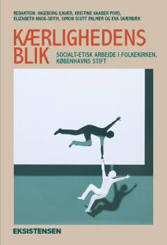 Kærlighedens blik : socialt-etisk arbejde i folkekirken, Københavns Stift