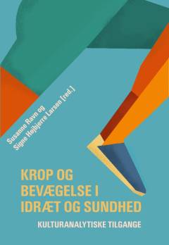 Krop og bevægelse i idræt og sundhed : kulturanalytiske tilgange
