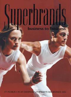 Superbrands : business to business : et indblik i 45 af Danmarks stærkeste 2B2 brands 2003