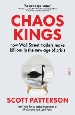 Chaos kings : how Wall Street traders make billions in the new age of crisis