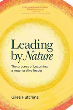 Leading by nature : the process of becoming a regenerative leader