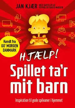 Hjælp! Spillet ta'r mit barn : inspiration til gode spilvaner i hjemmet