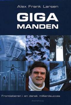 Gigamanden : frontløberen i en dansk milliardsucces