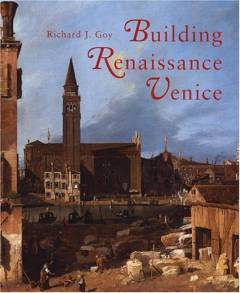 Building renaissance Venice : patrons, architects and builders c. 1430-1500