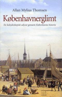 Københavnerglimt : en kalejdoskopisk odyssé gennem Københavns historie