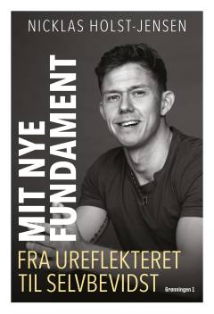 Mit nye fundament : fra ureflekteret til selvbevidst