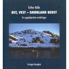 Øst, vest - Grønland bedst : en sygeplejerskes erindringer