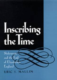 Inscribing the time : Shakespeare and the end of Elizabethan England