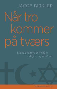 Når tro kommer på tværs : etiske dilemmaer mellem religion og samfund