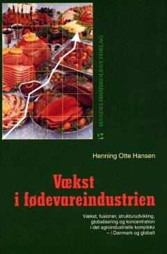 Vækst i fødevareindustrien : vækst, fusioner, strukturudvikling, globalisering og koncentration i det agroindustrielle kompleks - i Danmark og globalt