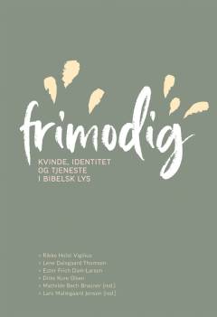 Frimodig! : kvinde, identitet og tjeneste i bibelsk lys