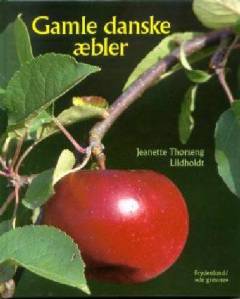 Gamle danske æbler : præsentation af 12 æblesorter og med 52 opskrifter