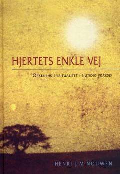 Hjertets enkle vej : ørkenens spiritualitet i nutidig praksis