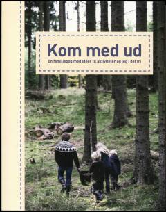 Kom med ud : en familiebog med idéer til aktiviteter og leg i det fri