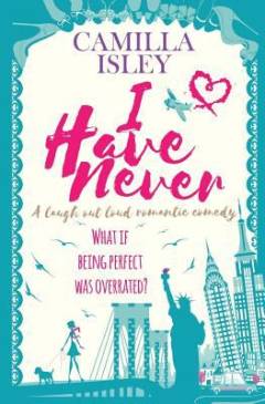 I have never : (a laugh out loud romantic comedy)