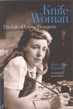 Knife-woman : the life of Louise Bourgeois