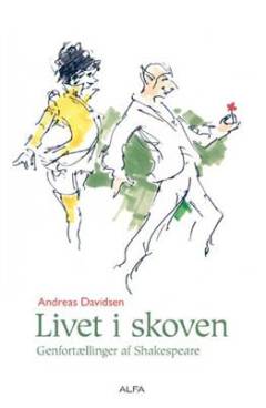 Livet i skoven : genfortællinger af Shakespeare : En skærsommernatsdrøm, Som man behager og Stormen