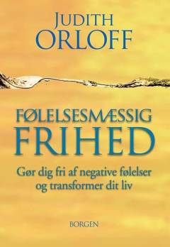 Følelsesmæssig frihed : gør dig fri af negative følelser og transformer dit liv