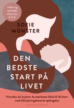 Den bedste start på livet : hvordan du knytter det stærkeste bånd til dit barn