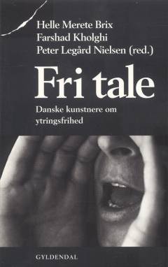 Fri tale : danske kunstnere om ytringsfrihed