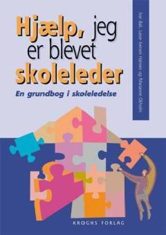 Hjælp, jeg er blevet skoleleder : en grundbog i skoleledelse