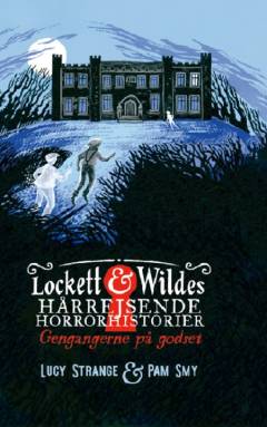 Lockett & Wildes hårrejsende horrorhistorier - gengangerne på godset