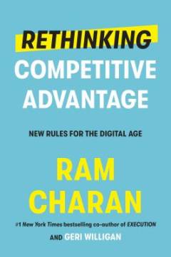 Rethinking competitive advantage : new rules for the digital age