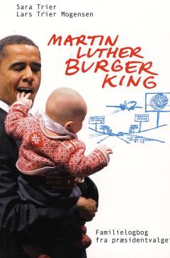 Martin Luther Burger King : familielogbog fra præsidentvalget