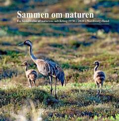Sammen om naturen : en beskrivelse af naturens udvikling 1970-2020 i Nordvestjylland