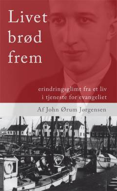 Livet brød frem : erindringsglimt fra et liv i tjeneste for evangeliet