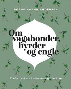 Om vagabonder, hyrder og engle : 31 eftertanker til advents- og juletiden