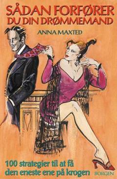 Sådan forfører du din drømmemand : 100 strategier til at få den eneste ene på krogen