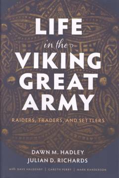 Life in the Viking great army : raiders, traders, and settlers
