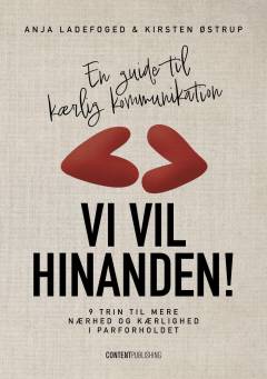 Vi vil hinanden! : 9 trin til mere nærhed og kærlighed i parforholdet : en guide til kærlig kommunikation
