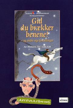 Gid du brækker benene! - og andre nye fortællinger. Lærervejledning. af Merete Brudholm