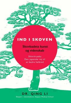 Ind i skoven : skovbadets kunst og videnskab : shinrin-yoku - den japanske vej til et bedre helbred