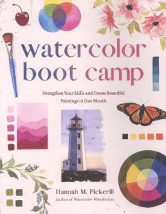 Watercolor boot camp : strengthen your skills and create beautiful paintings in one month