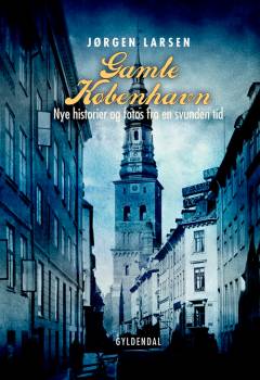 Gamle København : nye historier og fotos fra en svunden tid